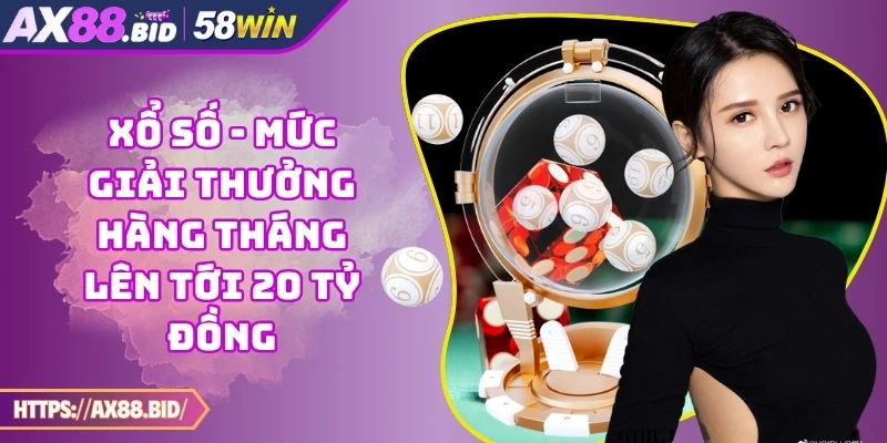 Xổ số - Mức giải thưởng hàng tháng lên tới 20 tỷ đồng